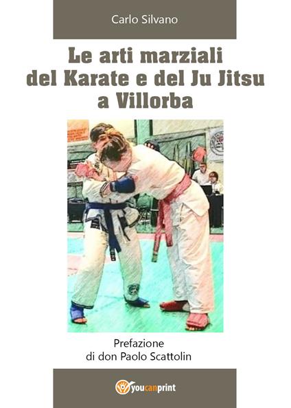 Le arti marziali del Karate e del Ju Jitsu a Villorba - Carlo Silvano - copertina