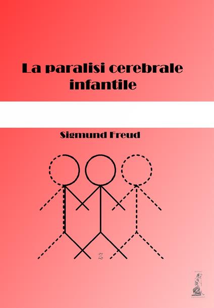 La paralisi cerebrale infantile - Sigmund Freud - copertina