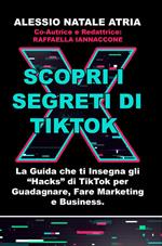 Scopri i segreti di TikTok. La guida che ti insegna gli «hacks» di TikTok per guadagnare, fare marketing e business