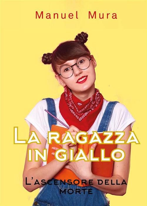 L' ascensore della morte. La ragazza in giallo - Manuel Mura - ebook