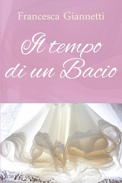 Il tempo di un bacio - Francesca Giannetti - copertina