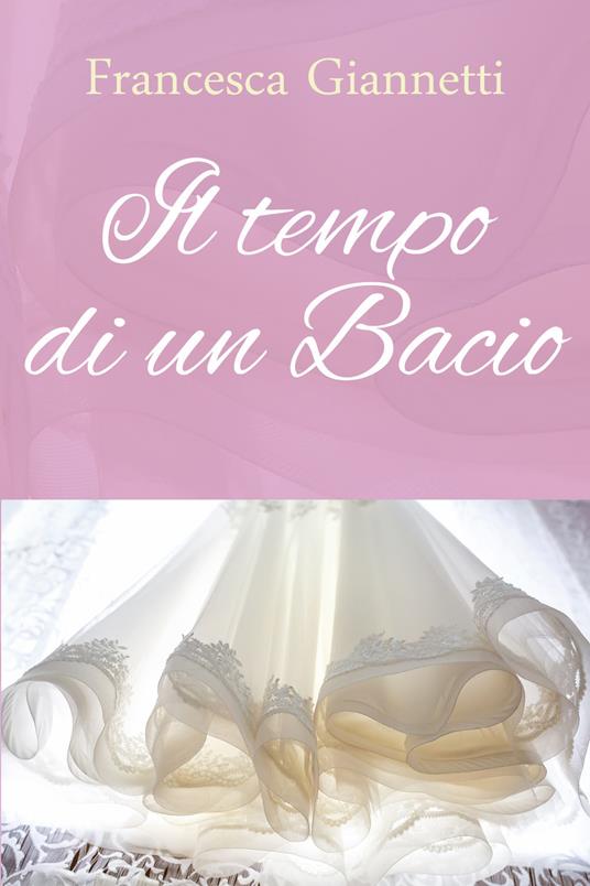 Il tempo di un bacio - Francesca Giannetti - copertina