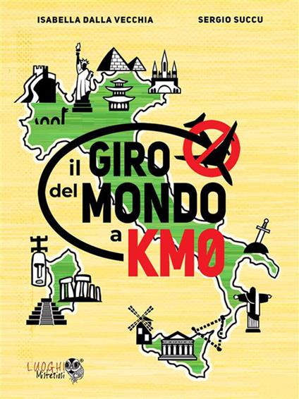 Il giro del mondo a km0 - Isabella Dalla Vecchia,Sergio Succu - ebook