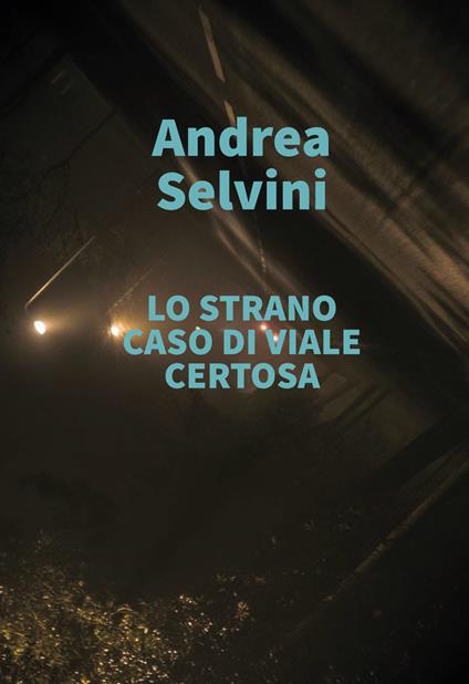 Lo strano caso di viale Certosa - Andrea Selvini - copertina