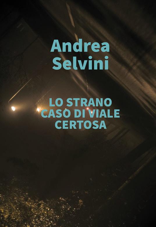 Lo strano caso di viale Certosa - Andrea Selvini - copertina