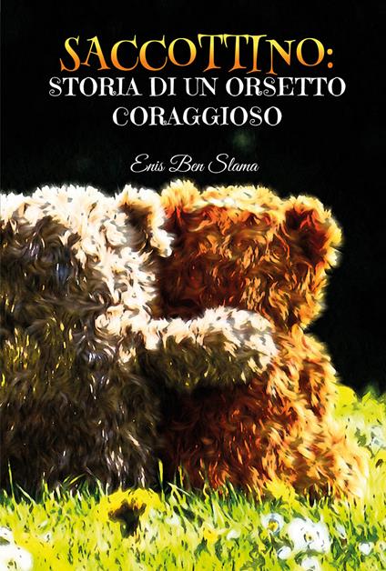 Saccottino: storia di un orsetto coraggioso. Ediz. illustrata - Enis Ben Slama - copertina