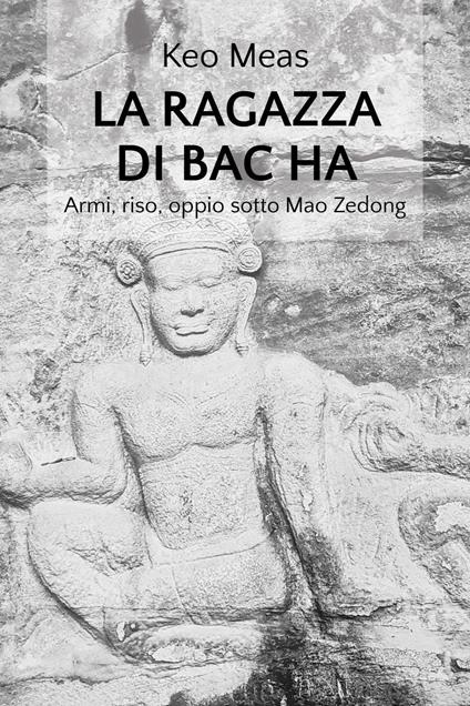 La ragazza di Bac Ha. Armi, riso, oppio sotto Mao Zedong - Keo Meas - copertina