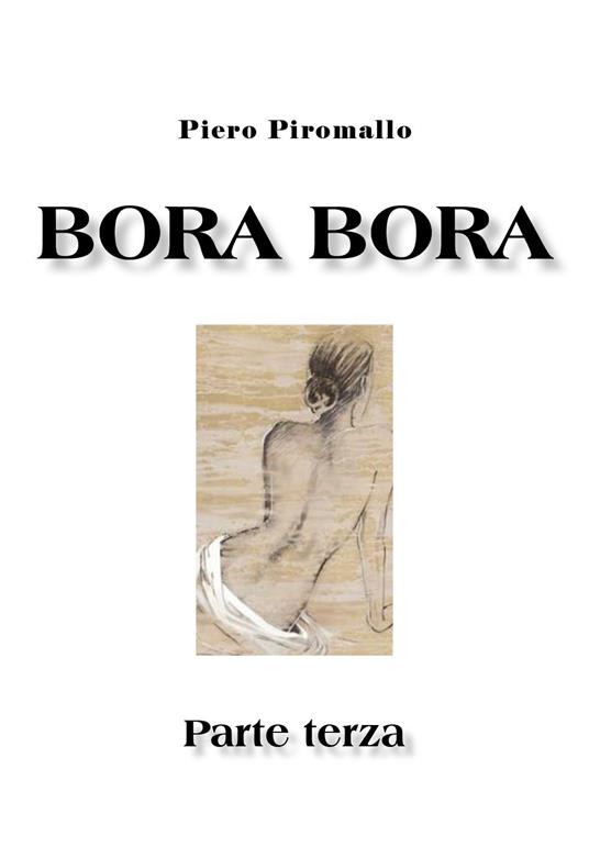 Bora Bora. Parte terza - Piero Piromallo - copertina