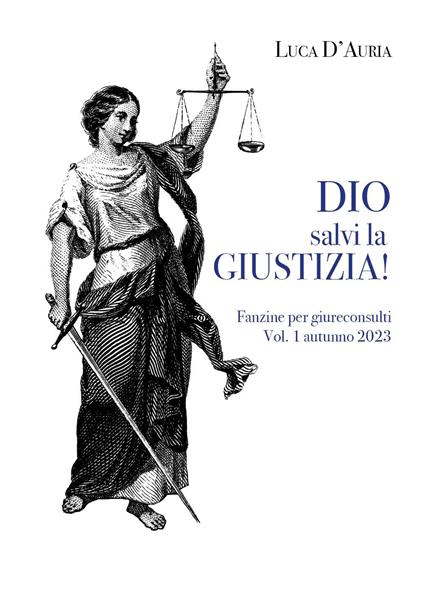 Dio salvi la giustizia! Fanzine per giureconsulti (2023). Vol. 1 - Luca D'Auria - copertina