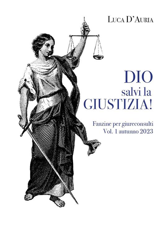 Dio salvi la giustizia! Fanzine per giureconsulti (2023). Vol. 1 - Luca D'Auria - copertina