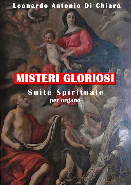 Misteri gloriosi. Suite Spirituale per organo. Spartito - Leonardo Antonio Di Chiara - copertina