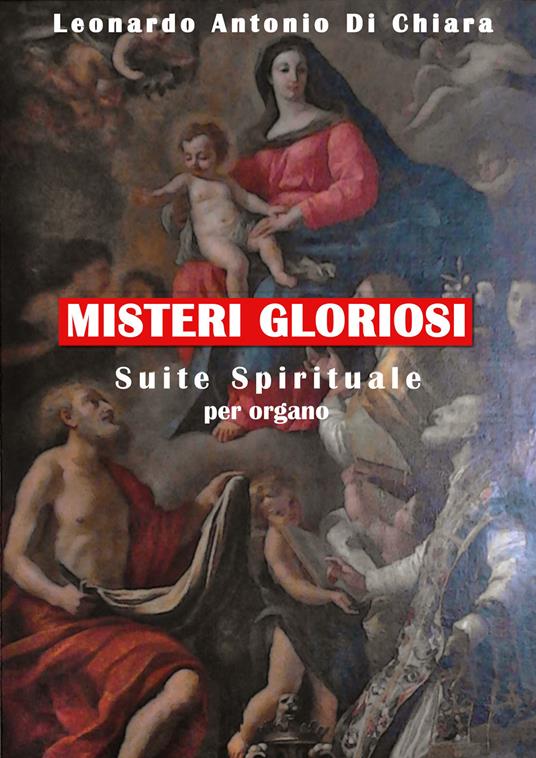 Misteri gloriosi. Suite Spirituale per organo. Spartito - Leonardo Antonio Di Chiara - copertina