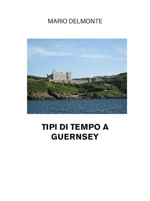 Tipi di tempo a Guernsey - Mario Delmonte - ebook