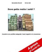 Dove gatto metto i soldi? Investire con profitto malgrado i tassi negativi e la recessione