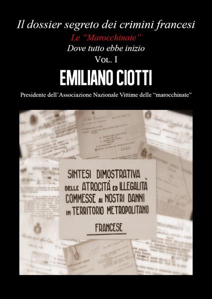 Il dossier segreto dei crimini francesi. Dove tutto ebbe inizio. Le «marocchinate». Vol. 1 - Emiliano Ciotti - copertina