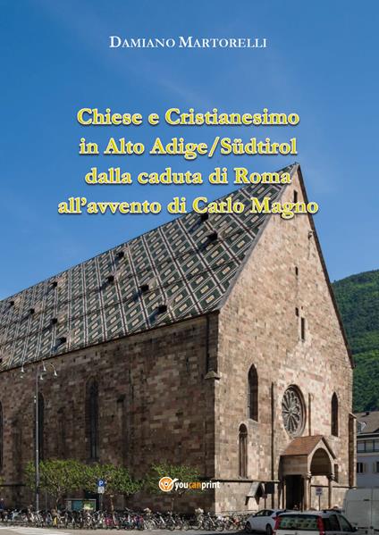 Chiese e Cristianesimo in Alto Adige/Südtirol dalla caduta di Roma all'avvento di Carlo Magno - Damiano Martorelli - copertina