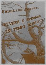 Vivere e sperare in tempi difficili