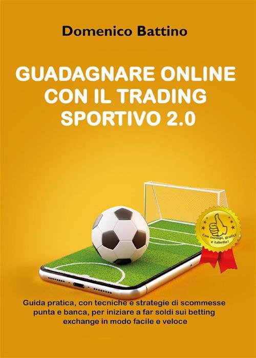Guadagnare online con il trading sportivo 2.0 - Domenico Battino - ebook