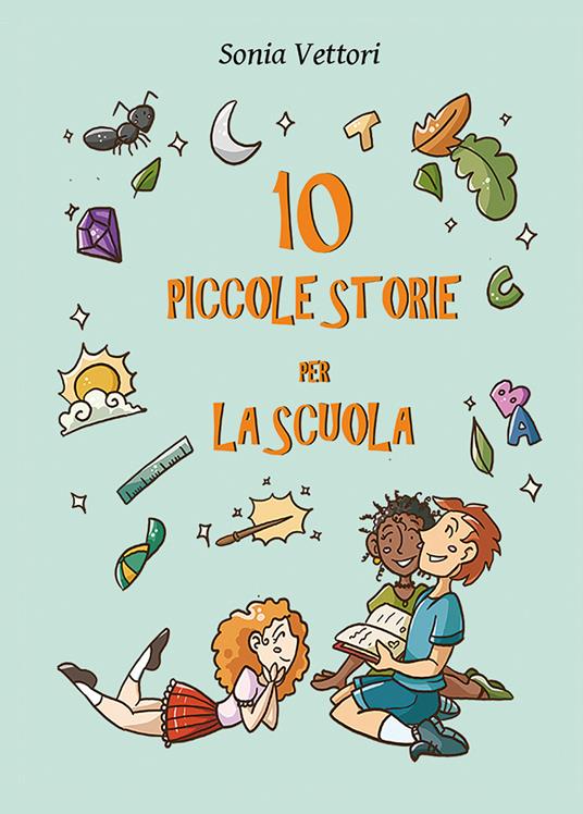 Dieci piccole storie per la scuola - Sonia Vettori - copertina