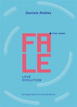Fale. Love evolution. Un'esperienza di cambiamento