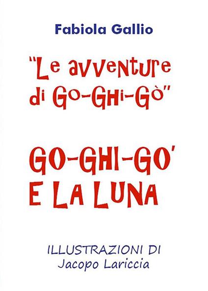 Go-Ghi-Gò e la luna. Le avventure di Go-Ghi-Gò - Fabiola Gallio - ebook
