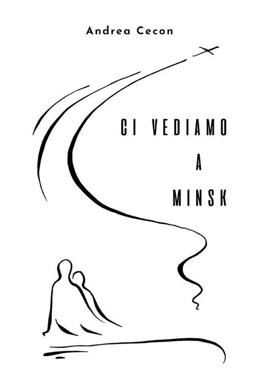 Ci vediamo a Minsk - Andrea Cecon,Tatiana Kosach - ebook