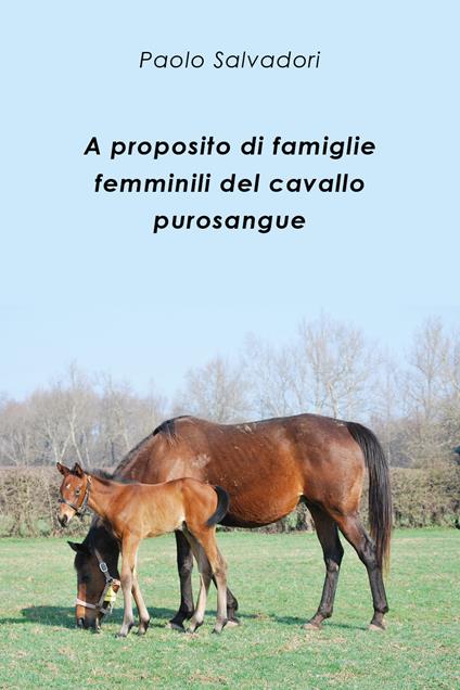 A proposito di famiglie femminili del cavallo purosangue - Paolo Salvadori - copertina