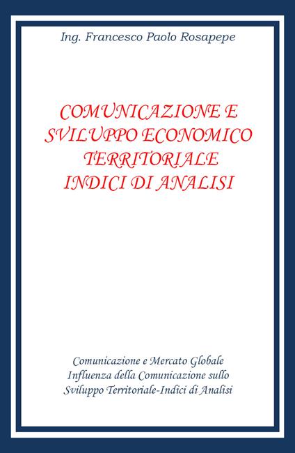 Comunicazione e sviluppo economico territoriale. Indici di analisi - Francesco Paolo Rosapepe - copertina