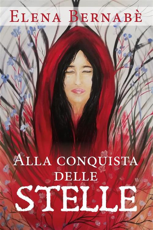 Alla conquista delle stelle - Elena Bernabè - ebook