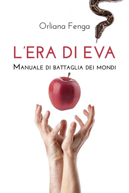 L'era di Eva. Manuale di battaglia dei mondi - Orliana Fenga - copertina