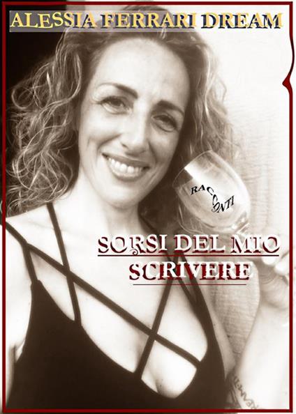 Sorsi del mio scrivere - Alessia Ferrari Dream - ebook