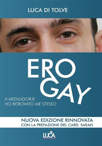 Ero gay. A Medjugorje ho ritrovato me stesso - Luca Di Tolve - ebook