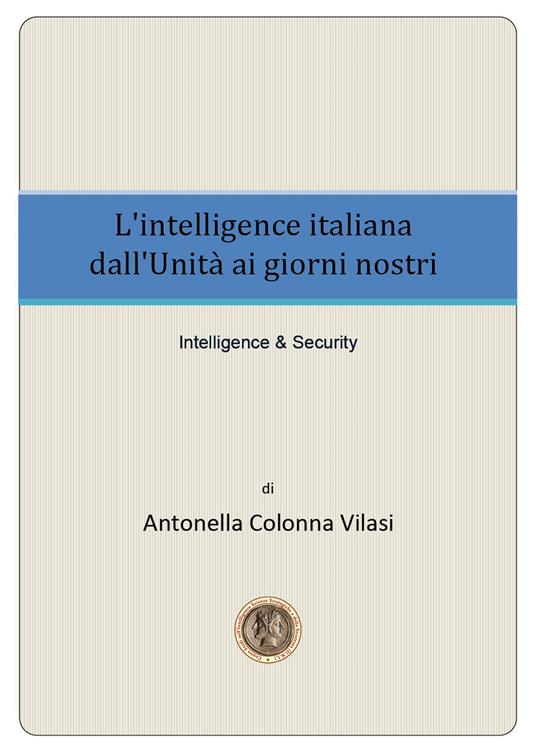 L' intelligence italiana dall'Unità ai giorni nostri - Antonella Colonna Vilasi - copertina
