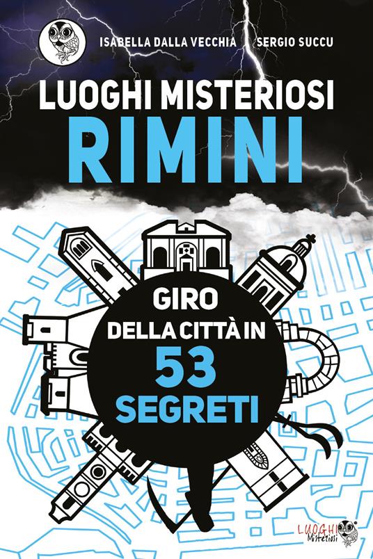 Luoghi misteriosi Rimini. Giro della città in 53 segreti - Isabella Dalla Vecchia,Sergio Succu - copertina