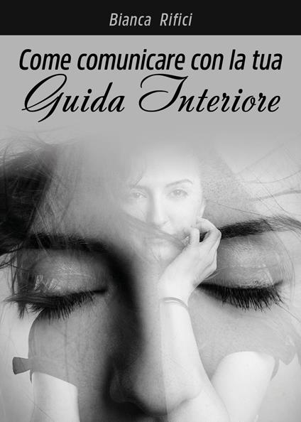 Come comunicare con la tua guida interiore - Bianca Rifici - copertina