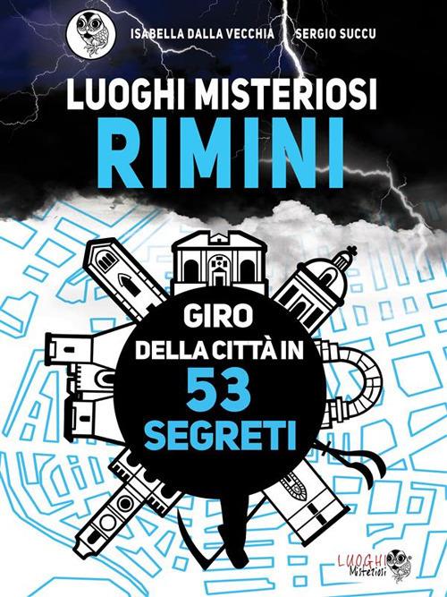Luoghi misteriosi Rimini. Giro della città in 53 segreti - Isabella Dalla Vecchia,Sergio Succu - ebook
