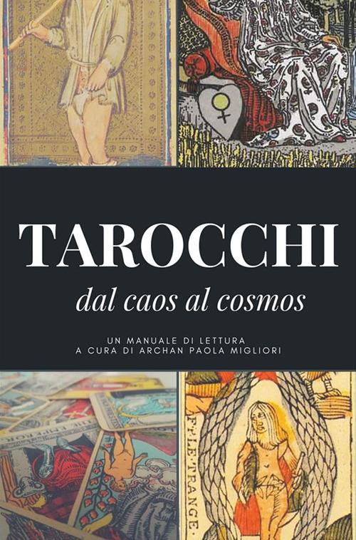 I tarocchi: dal caos al cosmos - Archan Paola Migliori - ebook