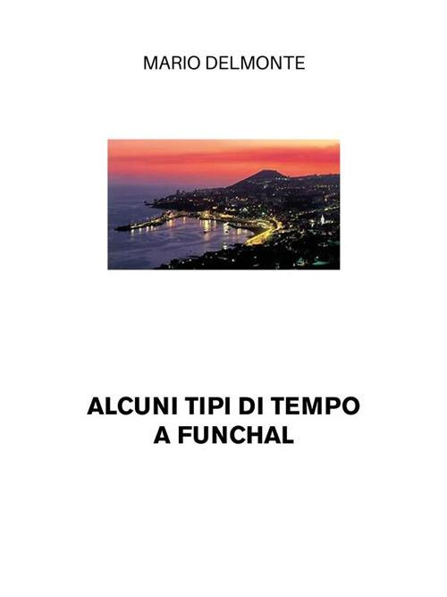 Alcuni tipi di tempo a Funchal - Mario Delmonte - ebook