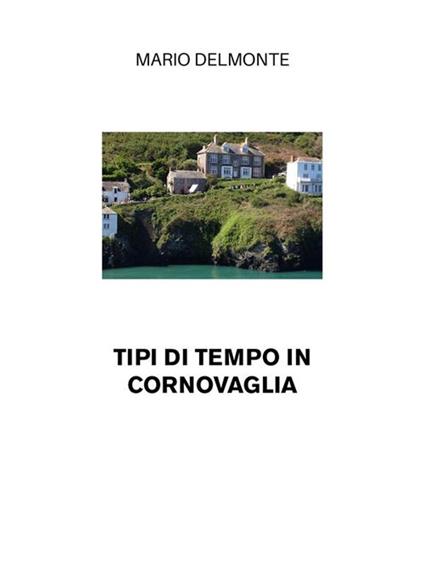 Tipi di tempo in Cornovaglia - Mario Delmonte - ebook