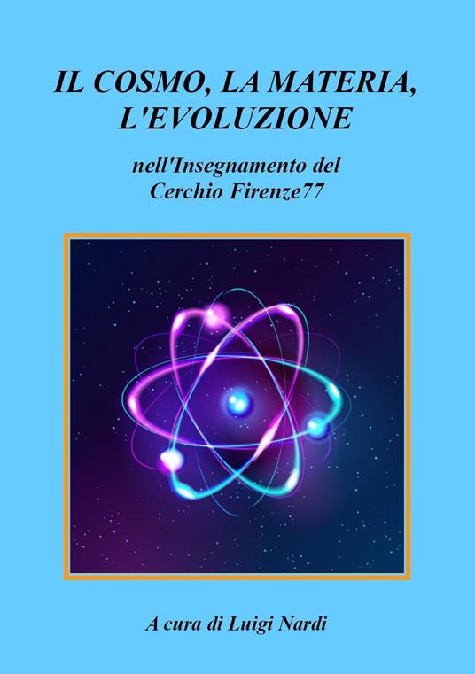 Il cosmo, la materia, l'evoluzione nell'insegnamento del Cerchio Firenze77 - copertina