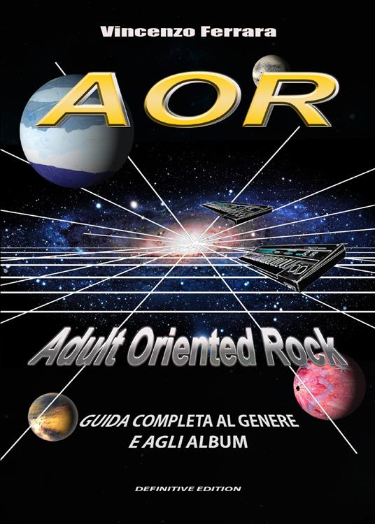 AOR. Adult Oriented Rock. Guida completa al genere e agli album - Vincenzo Ferrara - copertina