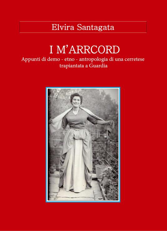 I m'arrcord. Appunti di demo - etno - antropologia di una cerretese trapiantata a Guardia - Elvira Santagata - copertina