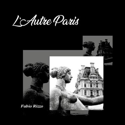 L'autre Paris. Ediz. italiana e francese - Fabio Rizzo - copertina