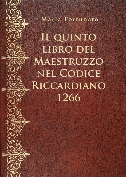 Il quinto libro del Maestruzzo nel Codice Riccardiano 1266 - Maria Fortunato - copertina