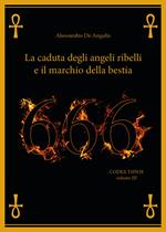 666. La caduta degli angeli ribelli e il marchio della bestia