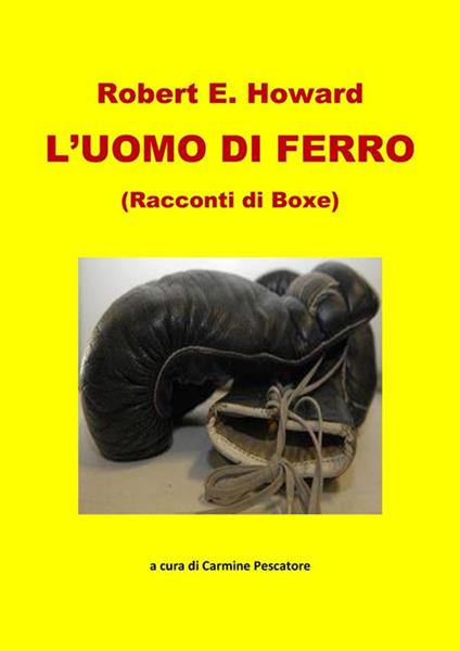 L' uomo di ferro. Racconti di boxe - Robert E. Howard,Carmine Pescatore - ebook