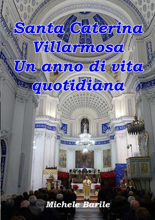 Santa Caterina Villarmosa. Un anno di vita quotidiana - Michele Barile - copertina