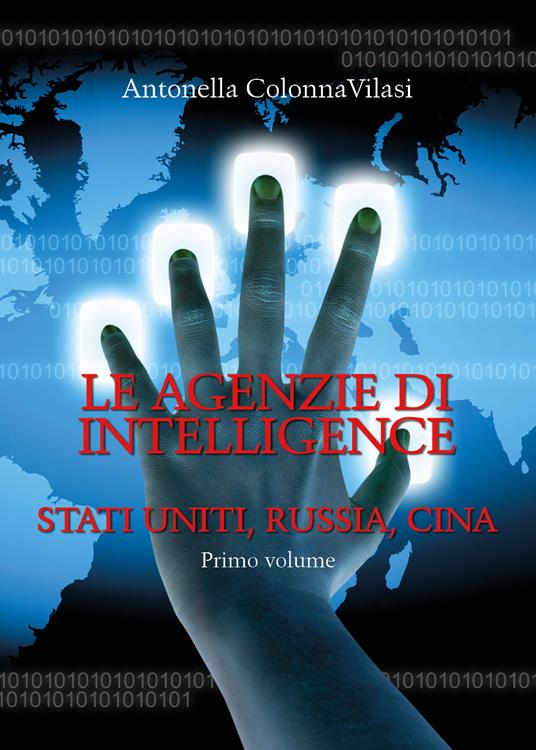 Le agenzie di intelligence. Vol. 1: Stati Uniti, Russia, Cina. - Antonella Colonna Vilasi - copertina