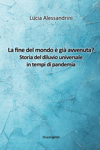 La fine del mondo è già avvenuta? Storia del diluvio universale in tempi di pandemia - Lucia Alessandrini - copertina