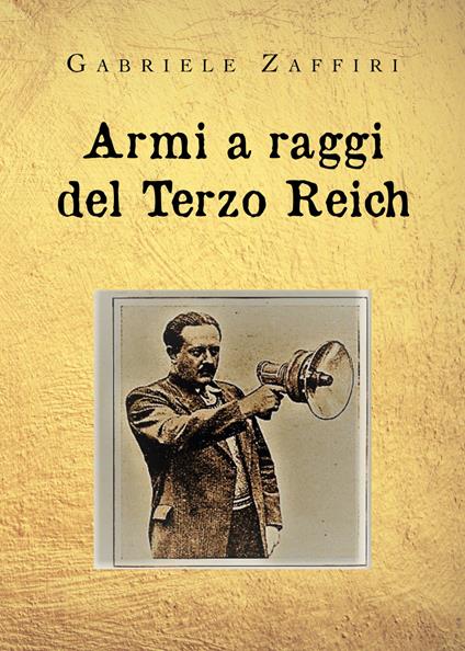 Armi a raggi del Terzo Reich - Gabriele Zaffiri - copertina